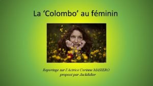 La Colombo au fminin Reportage sur lActrice Corinne