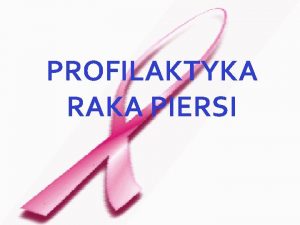 PROFILAKTYKA RAKA PIERSI W Polsce na raka piersi