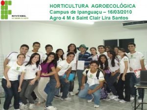 HORTICULTURA AGROECOLGICA Campus de Ipanguau 16032010 Agro 4