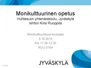 Monikulttuurinen opetus Huhtasuon yhteniskoulu Jyvskyl rehtori Kirsi Ruoppila