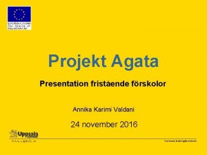 Projekt Agata Presentation fristende frskolor Annika Karimi Valdani
