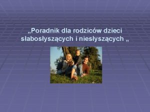 Poradnik dla rodzicw dzieci sabosyszcych i niesyszcych Drodzy