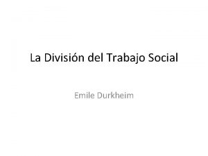 La Divisin del Trabajo Social Emile Durkheim Introduccin