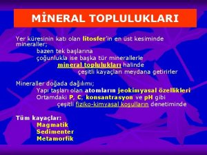 MNERAL TOPLULUKLARI Yer kresinin kat olan litosferin en