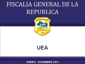 FISCALIA GENERAL DE LA REPUBLICA UEA ENERO DICIEMBRE