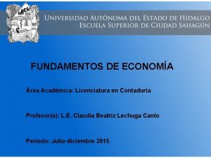 FUNDAMENTOS DE ECONOMA rea Acadmica Licenciatura en Contadura