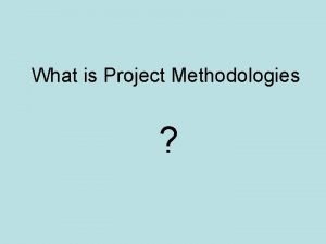 What is Project Methodologies Project Every EE BEng