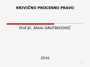 KRIVINO PROCESNO PRAVO Prof dr Almin DAUTBEGOVI 2016