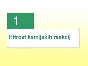 1 Hitrost kemijskih reakcij Reaktorji fermentorji za proizvodnjo