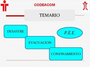 CODEACOM TEMARIO DESASTRE P E E EVACUACION CONFINAMIENTO