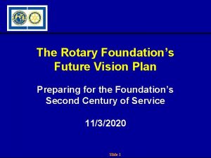 The Rotary Foundations Future Vision Plan Preparing for