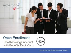 Open Enrollment Health Savings Account with Benefits Debit