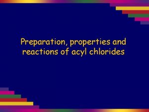 Preparation properties and reactions of acyl chlorides Acyl