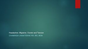 Headaches Migraine Cluster and Tension CHAMINDA UNANTENNE RN