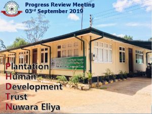 Progress Review Meeting 03 rd September 2019 Plantation