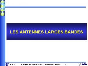 LES ANTENNES LARGES BANDES Guillaume VILLEMAUD Cours Techniques