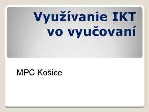 Vyuvanie IKT vo vyuovan MPC Koice o potrebujem