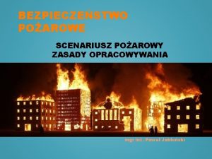 BEZPIECZESTWO POAROWE SCENARIUSZ POAROWY ZASADY OPRACOWYWANIA mgr in