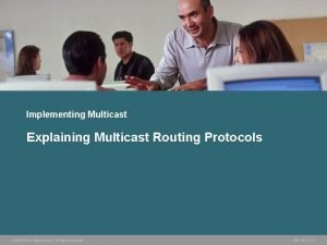 Implementing Multicast Explaining Multicast Routing Protocols 2006 Cisco