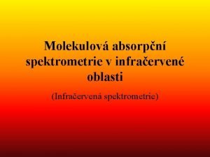 Molekulov absorpn spektrometrie v infraerven oblasti Infraerven spektrometrie