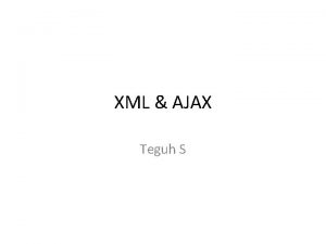 XML AJAX Teguh S Apa itu XML XML