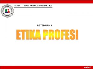 STMIK AMIK RAHARJA INFORMATIKA PETEMUAN 4 ends STANDAR