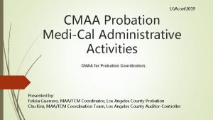 LGAconf 2019 CMAA Probation MediCal Administrative Activities CMAA