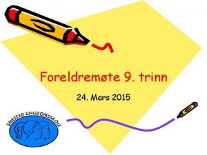 Foreldremte 9 trinn 24 Mars 2015 Agenda Informasjon