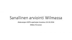 Sanallinen arviointi Wilmassa Alakoulujen KOPSopettajien koulutus 24 10