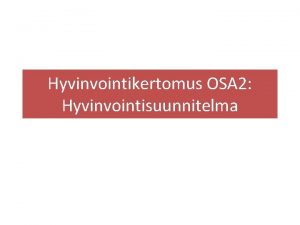 Hyvinvointikertomus OSA 2 Hyvinvointisuunnitelma Kuopiolaisten hyvinvoinnin edistmisen tavoitteet