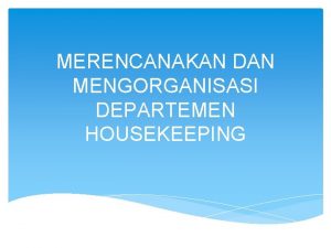 MERENCANAKAN DAN MENGORGANISASI DEPARTEMEN HOUSEKEEPING PERENCANAAN TUGAS PADA