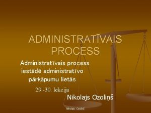 ADMINISTRATVAIS PROCESS Administratvais process iestd administratvo prkpumu liets