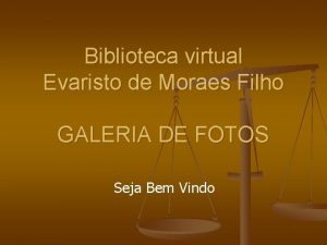 Biblioteca virtual Evaristo de Moraes Filho GALERIA DE