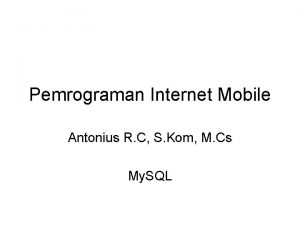 Pemrograman Internet Mobile Antonius R C S Kom