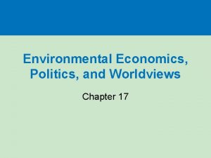 Environmental Economics Politics and Worldviews Chapter 17 Not