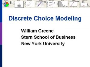 Discrete Choice Modeling William Greene Stern School of