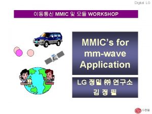 Digital LG MMIC WORKSHOP MMICs for mmwave Application