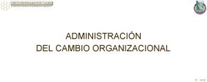 ADMINISTRACIN DEL CAMBIO ORGANIZACIONAL 15 03 00 Presentmonos