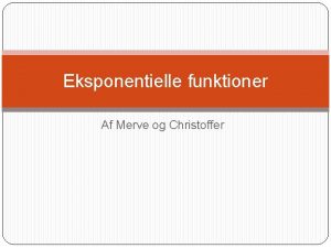 Eksponentielle funktioner Eksponentielle funktioner