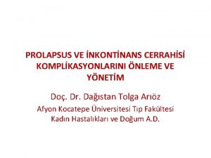 PROLAPSUS VE NKONTNANS CERRAHS KOMPLKASYONLARINI NLEME VE YNETM