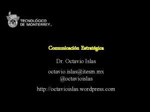 Comunicacin Estratgica Dr Octavio Islas octavio islasitesm mx