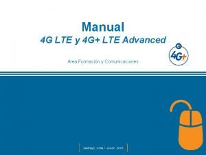 Manual 4 G LTE y 4 G LTE Manual 4 G LTE y 4 G LTE