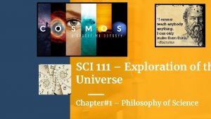 SCI 111 Exploration of th Universe Chapter1 Philosophy