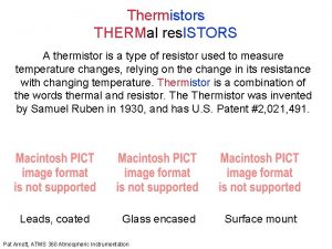 Thermistors THERMal res ISTORS A thermistor is a