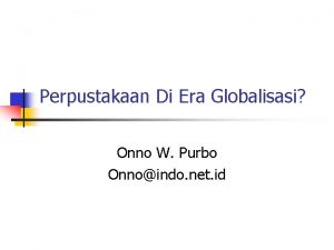 Perpustakaan Di Era Globalisasi Onno W Purbo Onnoindo