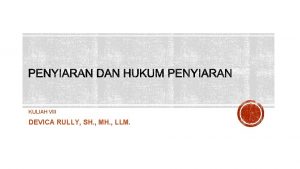 KULIAH VIII DEVICA RULLY SH MH LLM Siaran