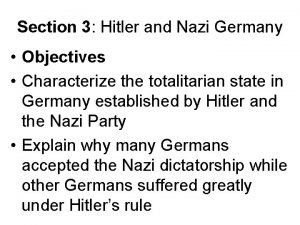 Section 3 Hitler and Nazi Germany Objectives Characterize