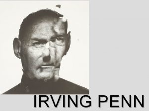 IRVING PENN Irving Penn American 1917 2009 Born IRVING PENN Irving Penn American 1917 2009 Born