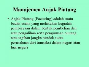 Manajemen Anjak Piutang Anjak Piutang Factoring adalah suatu