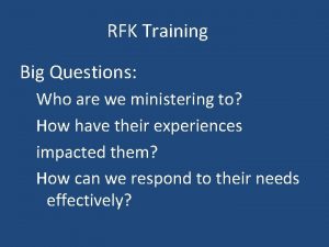 RFK Training Big Questions Who are we ministering